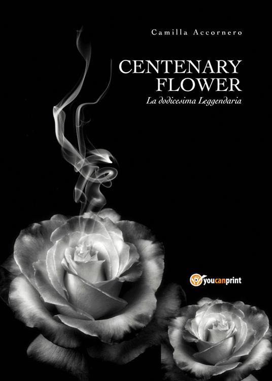 Centenary flower. La dodicesima Leggendaria - Camilla Accornero - copertina
