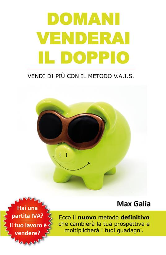 Domani venderai il doppio. Vendi di più con il metodo V.A.I.S. - Max Galia - copertina