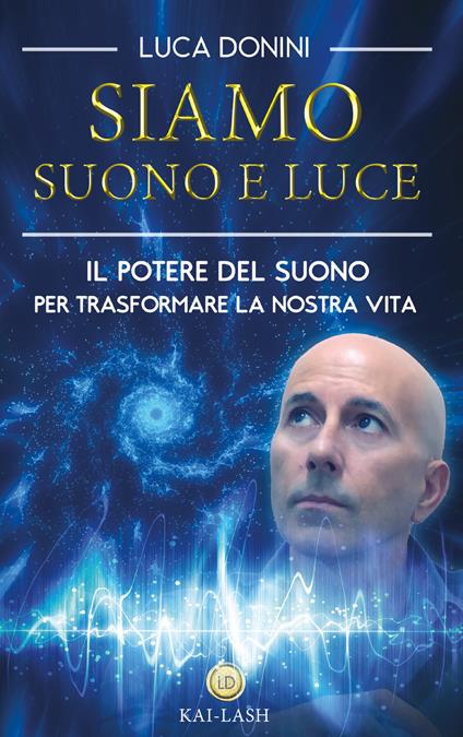 Siamo suono e luce. Il potere del suono per trasformare la nostra vita - Luca Donini - copertina