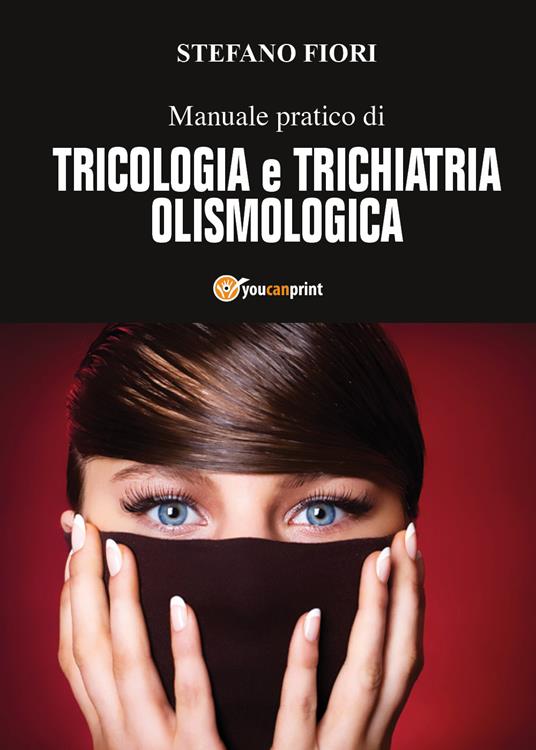 Manuale pratico di tricologia e trichiatria olismologica - Stefano Fiori - copertina