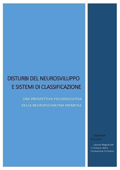 Disturbi del neurosviluppo e sistemi di classificazione. Una prospettiva psicoeducativa della neuropsichiatria infantile - Deborah Piccolo - ebook