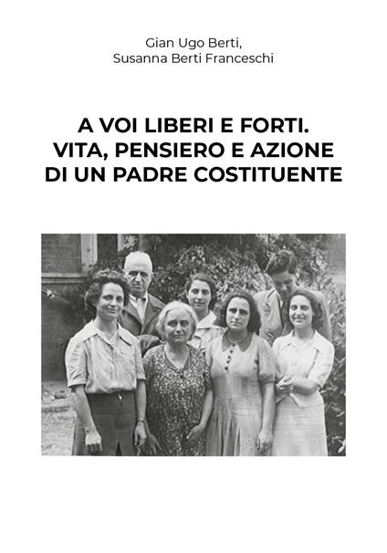 A voi liberi e forti. Giovanni Bertini, antifascista e padre costituente - copertina