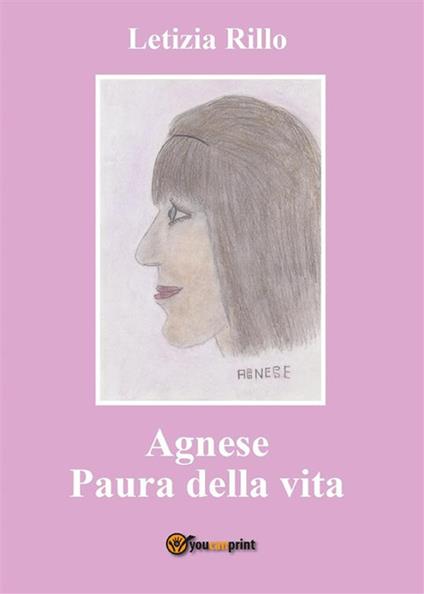 Agnese paura della vita. Passata e futura - Letizia Rillo - ebook