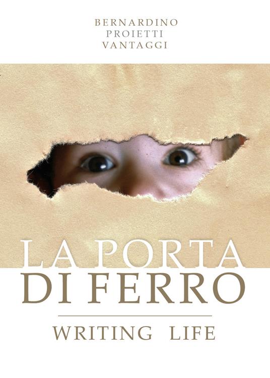 La porta di ferro. Writing life - Bernardino Proietti Vantaggi - copertina