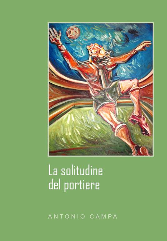 La solitudine del portiere - Antonio Campa - copertina