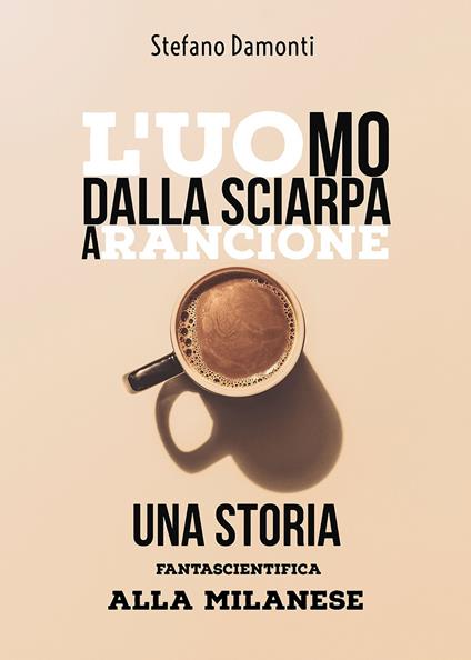 L' uomo dalla sciarpa arancione. Una storia fantascientifica alla milanese - Stefano Damonti - copertina