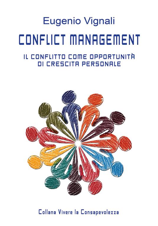 Conflict management. Il conflitto come opportunità di crescita personale. Manuale del facilitatore - Eugenio Vignali - copertina