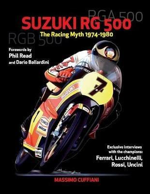 Suzuki RG 500. Racing myth 1974-1980. Ediz. illustrata - Massimo Cuffiani - copertina
