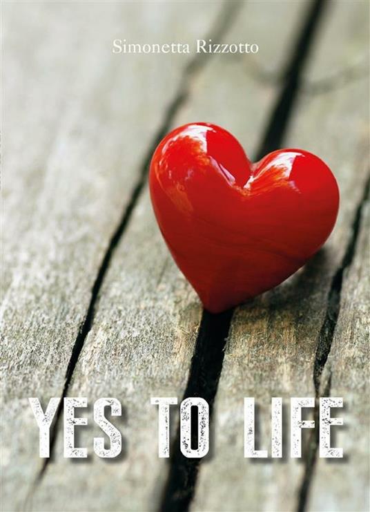 Yes to life - Simonetta Rizzotto - ebook