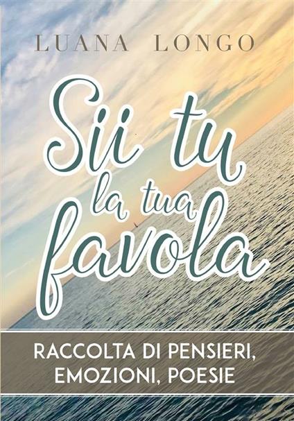 Sii tu la tua favola - Luana Longo - ebook