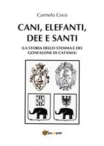 Cani, elefanti, dee e santi (la storia dello stemma e del gonfalone di Catania)