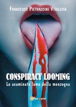 Le acuminate lame della menzogna. Conspiracy looming