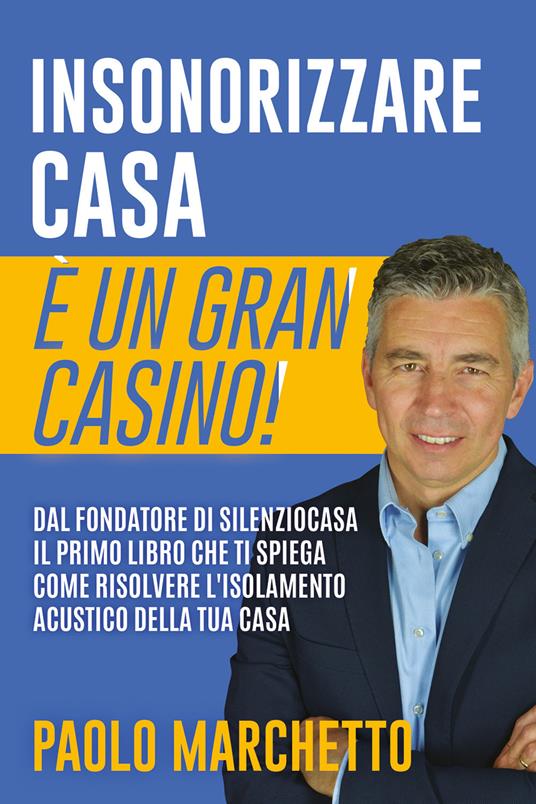 Insonorizzare casa è un gran casino! - Paolo Marchetto - copertina