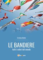 Le bandiere. Tutti i colori del mondo