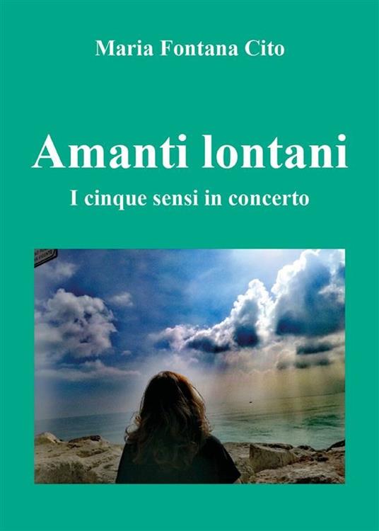 Amanti lontani. I cinque sensi in concerto - Maria Fontana Cito - ebook