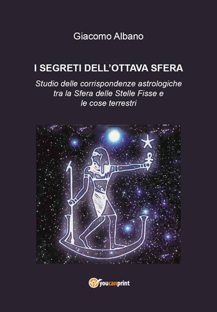 I segreti dell'ottava sfera. Studio delle corrispondenze astrologiche tra la sfera delle stelle fisse e le cose terrestri - Giacomo Albano - copertina