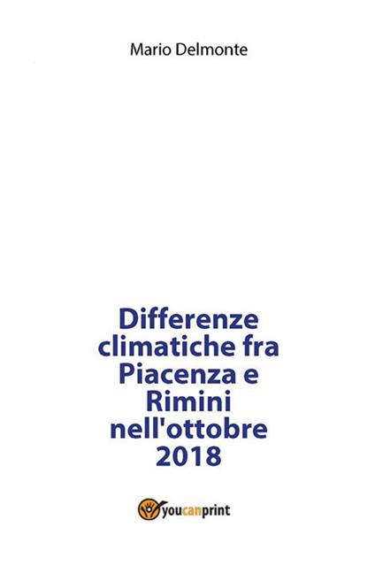 Differenze climatiche fra Piacenza e Rimini nell'ottobre 2018 - Mario Delmonte - ebook