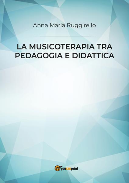 La musicoterapia tra pedagogia e didattica - Anna Maria Ruggirello - copertina