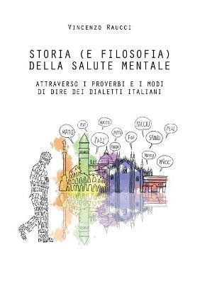 Storia (e filosofia) della salute mentale attraverso i proverbi e i modi di dire dei dialetti italiani - Vincenzo Raucci - copertina