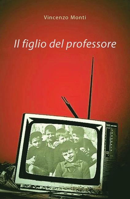 Il figlio del professore - Vincenzo Monti - copertina