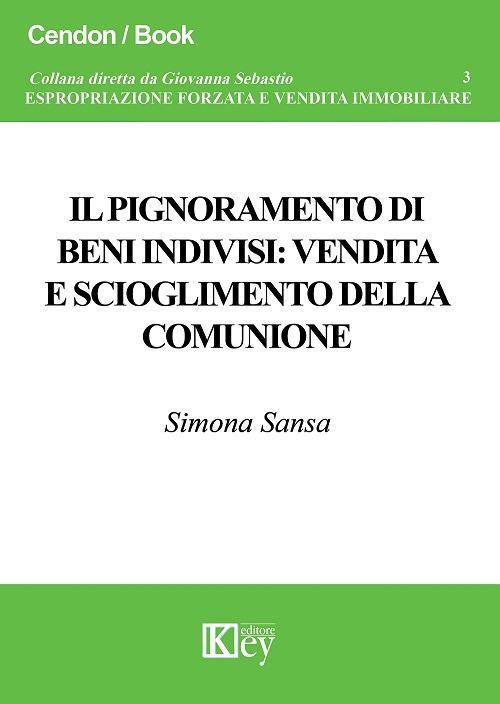 Il pignoramento di beni indivisi: vendita e scioglimento della comunione - Simona Sansa - copertina