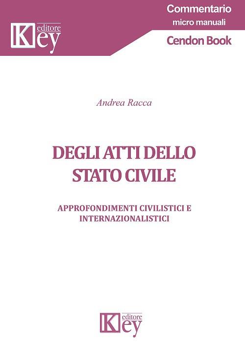 Degli atti dello stato civile. Approfondimenti civilistici e internazionalistici - Andrea Racca - copertina