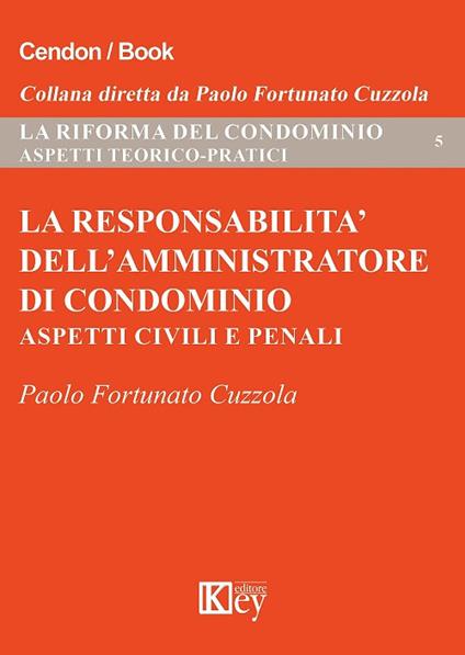 La responsabilità dell'amministratore di condominio. Aspetti civili e penali - Paolo Fortunato Cuzzola - copertina