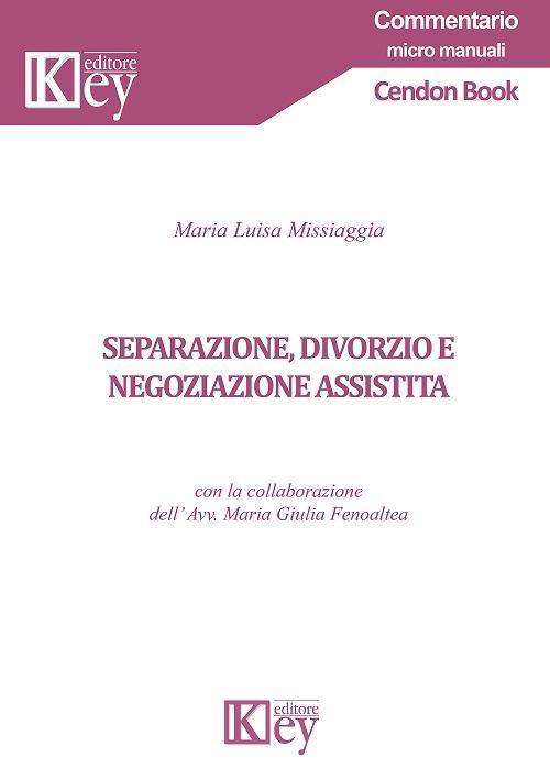 Separazione, divorzio e negoziazione assistita - Maria Luisa Missiaggia - copertina