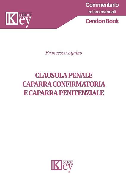 Clausola penale, caparra confirmatoria e caparra penitenziale - Francesco Agnino - copertina