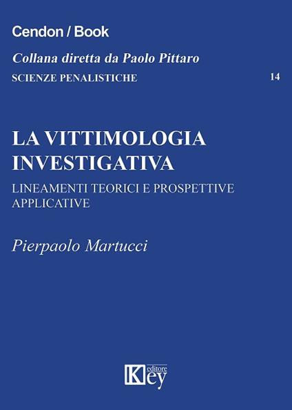 La vittimologia investigativa. Lineamenti teorici e prospettive applicative - Pierpaolo Martucci - copertina