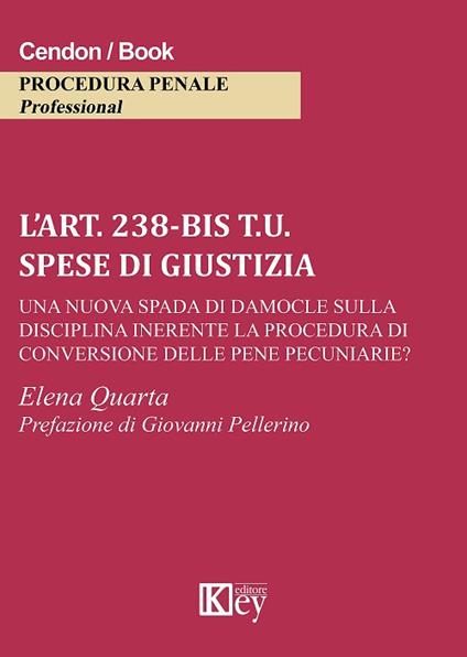 L' art. 238-bis t.u. Spese di giustizia una nuova spada di Damocle sulla disciplina inerente la procedura di conversione delle pene pecuniarie? - Elena Quarta - copertina