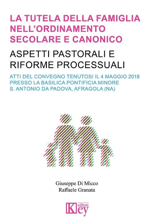 La tutela della famiglia nell’ordinamento secolare e canonico. Aspetti pastorali e riforme processuali - Giuseppe Di Micco,Raffaele Granata - ebook