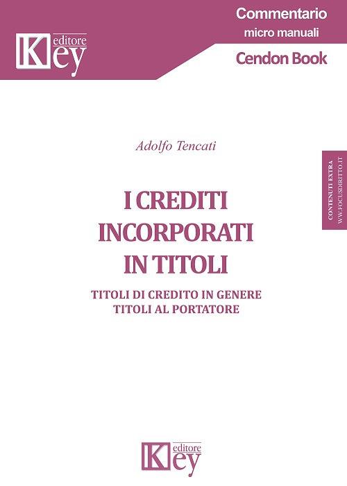 I crediti incorporati in titoli. Titoli di credito in genere. Titoli al portatore - Adolfo Tencati - copertina