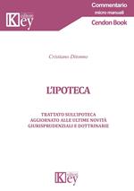 L' ipoteca. Trattato sull'ipoteca aggiornato alle ultime novità giurisprudenziali e dottrinarie