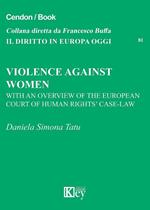 Violence against women. With an overview of the European Court of human-rights' case-law
