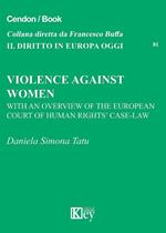 Violence against women. With an overview of the European Court of human-rights' case-law