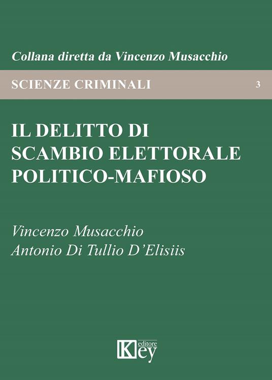 Il delitto di scambio elettorale politico-mafioso - Vincenzo Musacchio,Antonio Di Tullio D'Elisiis - copertina