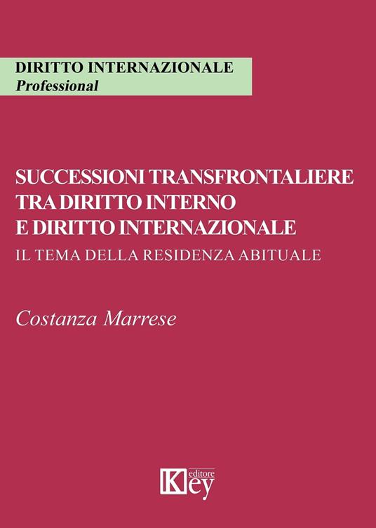 Successioni transfrontaliere tra diritto interno e diritto internazionale - Costanza Marrese - ebook