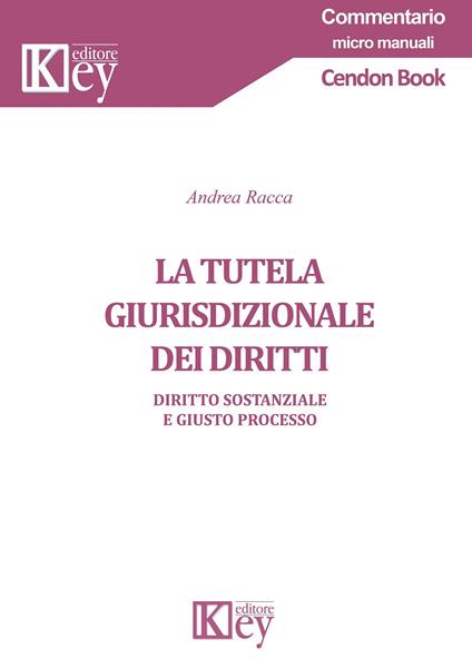 La tutela giurisdizionale dei diritti. Diritto sostanziale e giusto processo - Andrea Racca - copertina