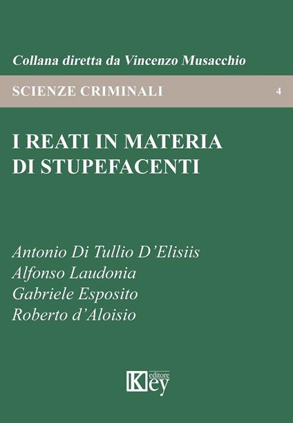 I reati in materia di stupefacenti - Roberto D'Aloisio,Antonio Di Tullio D'Elisiis,Gabriele Esposito,Alfonso Laudonia - ebook