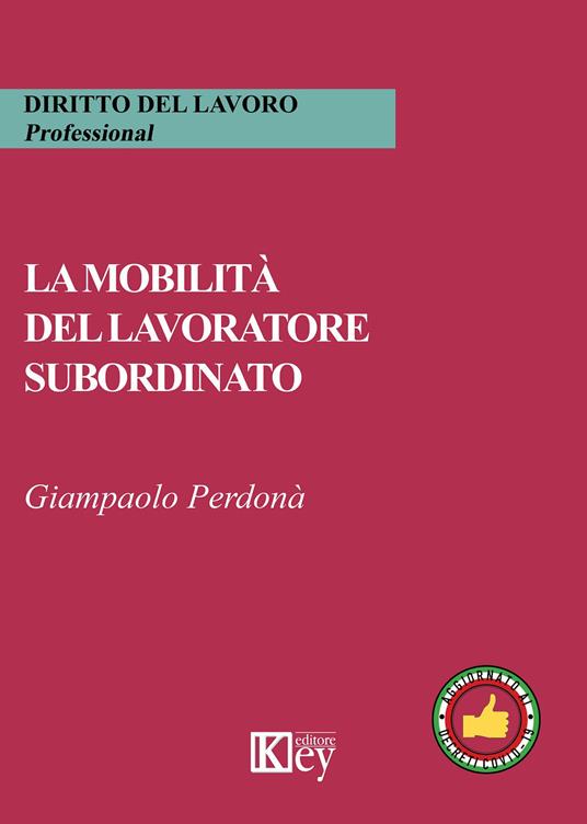 La mobilità del lavoratore subordinato - Giampaolo Perdonà - copertina