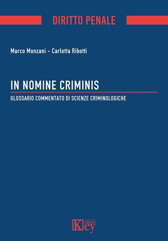 In nomine criminis. Glossario commentato di Scienze Criminologiche - Marco Monzani,Carlotta Ribotti - copertina