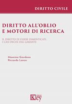 Diritto all'oblio e motori di ricerca. Il diritto di essere dimenticati. I casi decisi dal garante