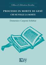 Processo in morte di Gesù. Chi ne volle la morte