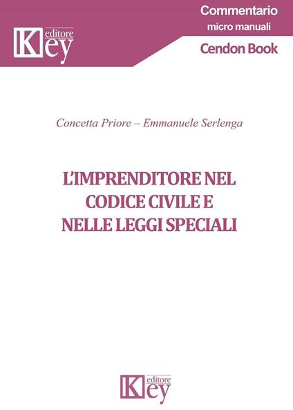 L'imprenditore nel codice civile e nelle leggi speciali - Emmanuele Serlenga,Concetta Priore - copertina
