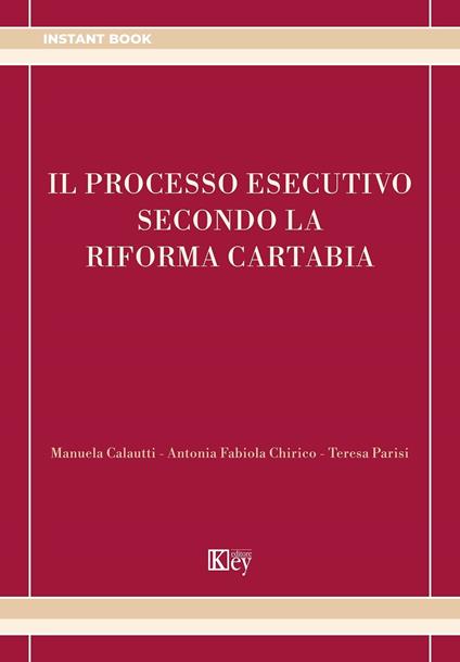 Il processo esecutivo secondo la riforma Cartabia - Chirico Antonia Fabiola,Manuela CALAUTTI,Teresa Parisi - ebook