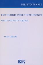 Psicologia delle dipendenze. Aspetti clinici e forensi