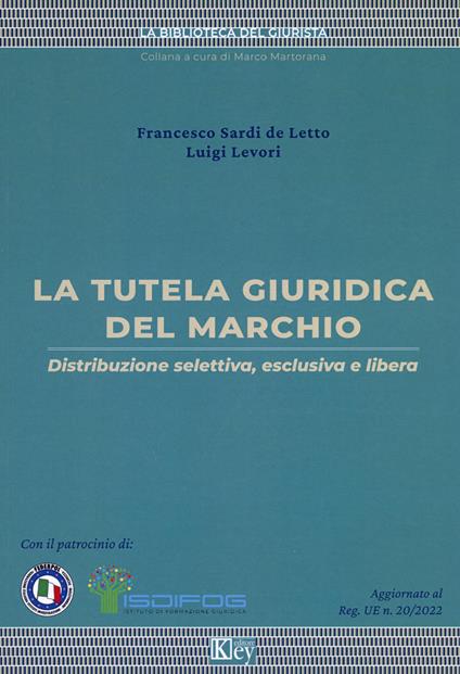 La tutela giuridica del marchio. Distribuzione selettiva, esclusiva e libera - Francesco Sardi de Letto,Luigi Levori - copertina