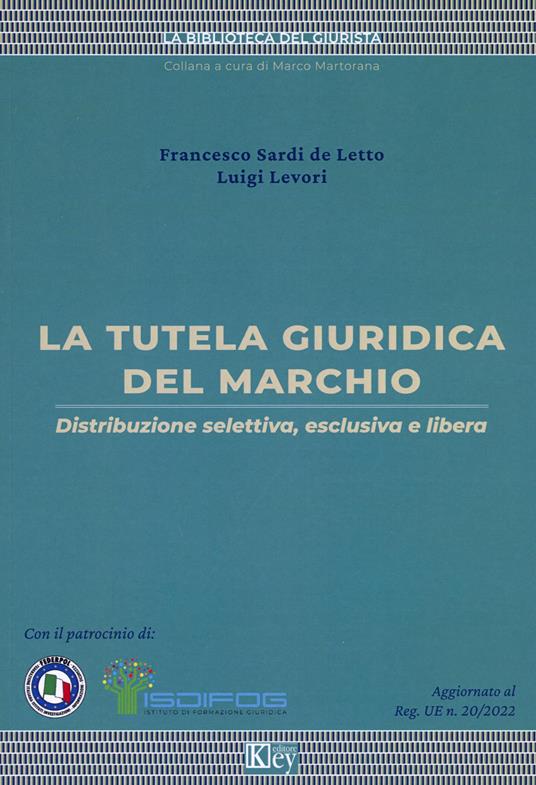 La tutela giuridica del marchio. Distribuzione selettiva, esclusiva e libera - Francesco Sardi de Letto,Luigi Levori - copertina
