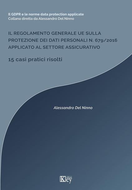 Il regolamento generale ue sulla protezione dei dati personali n. 679/2016 applicato al settore assicurativo - Alessandro Del Ninno - ebook